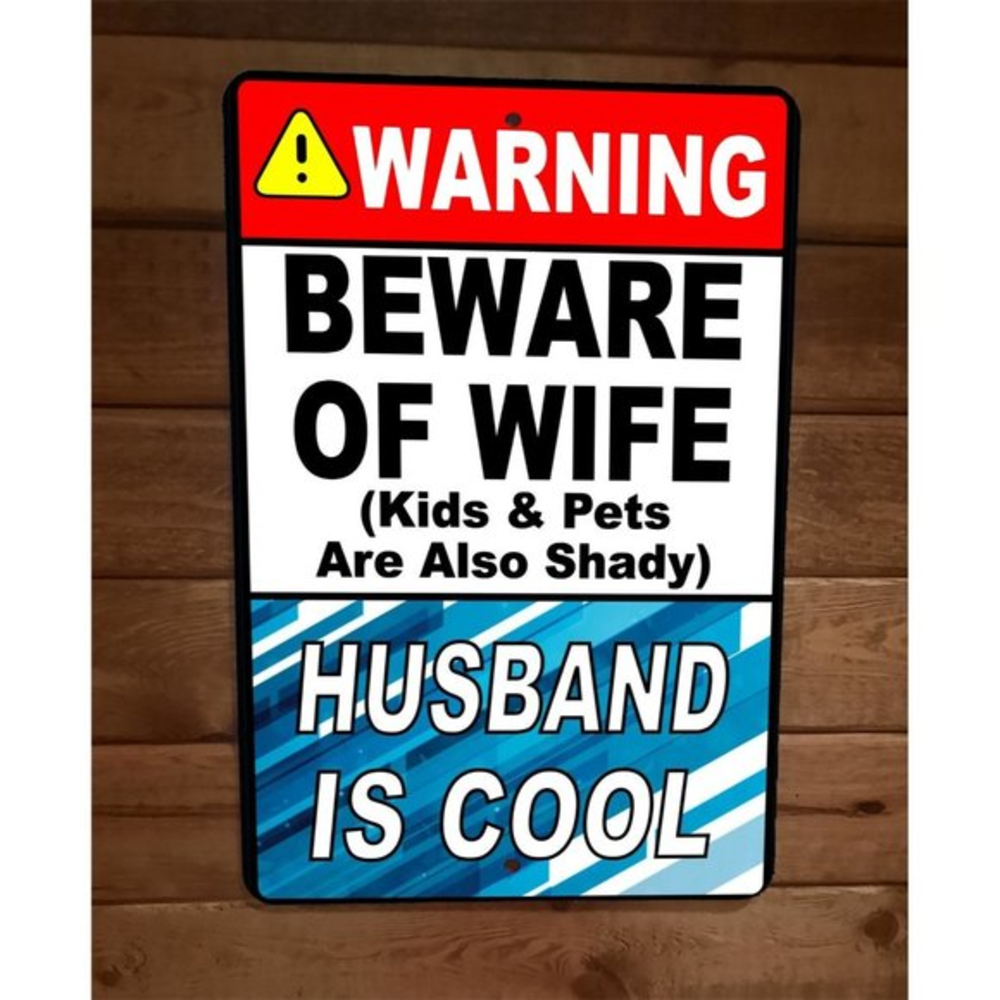 Beware of Wife Kids Pets Shady Husband is Cool 8x12‎ Metal Wall Warning Sign